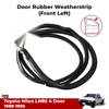 Door Rubber Seal Strip Front Left Fits Toyota Hilux LN85 4D Pickup 1989-95 D06
