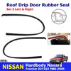 Roof Drip Door Rubber Seal Pair Fits Nissan Navara D21 Pickup UTE 1986-97 EBDE