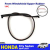 Front Windshield Upper Rubber Weatherstrip Fits Honda City 4D Sedan 2014-17 D05