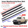 Weatherstrip Door Belt In Set 4 Fits Toyota Land Cruiser GRJ79 DCB 2012-17 D01
