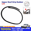 LH Roof Drip Door Rubber Seal Belt Trim Fits Toyota Hilux LN85 LN100 2D 1989-95