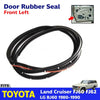 Door Rubber Left Front Fits Toyota Land Cruiser BJ FJ60 FJ62 HJ60 HJ61 80-90 D10
