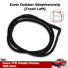 Door Rubber Seal Weatherstrip Front RH Fits Isuz TFR Holden Pickup 1989-02 D09
