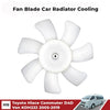 Fan Blade Car Radiator Cooling Fits Toyota Hiace Commuter D4D KDH222 2005-19 D06